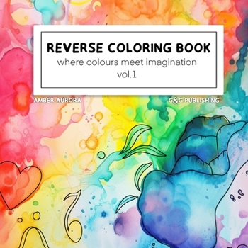 Paperback Reverse coloring book: Where colour meets imagination vol.1 Book