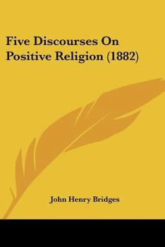 Paperback Five Discourses On Positive Religion (1882) Book