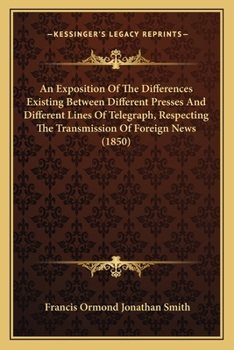 Paperback An Exposition Of The Differences Existing Between Different Presses And Different Lines Of Telegraph, Respecting The Transmission Of Foreign News (185 Book