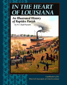 Hardcover In the Heart of Louisiana: An Illustrated History of Rapides Parish Book