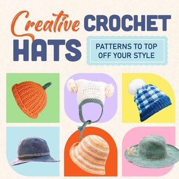 Paperback Creative Crochet Hats: Patterns to Top Off Your Style: Stylish Hats Amigurumi Book