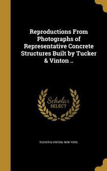 Hardcover Reproductions From Photographs of Representative Concrete Structures Built by Tucker & Vinton .. Book