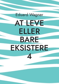 At leve eller bare eksistere 4: Er tilfreds? (Leben Book 106)