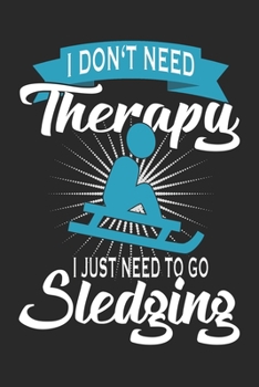 I Just Need To Go Sledging: Sledging Notebook Blank Line Winter Journal Lined with Lines 6x9 120 Pages Checklist Record Book Sledging Sledge Take ... Men Kids Christmas Gift for Sledging Lover