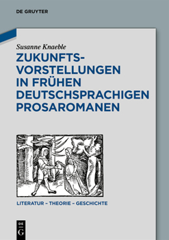 Hardcover Zukunftsvorstellungen in Frühen Deutschsprachigen Prosaromanen [German] Book