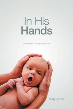 Paperback In His Hands: (A Journey of an Adopted Child) Book