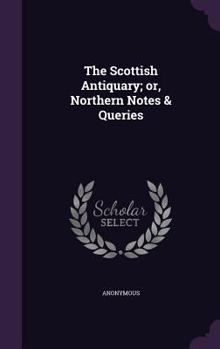 Hardcover The Scottish Antiquary; or, Northern Notes & Queries Book