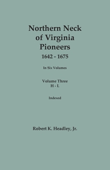 Paperback Northern Neck of Virginia Pioneers, 1642-1675. In Six Volumes.. Volume Three: H-L Book