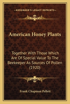 Paperback American Honey Plants: Together With Those Which Are Of Special Value To The Beekeeper As Sources Of Pollen (1920) Book