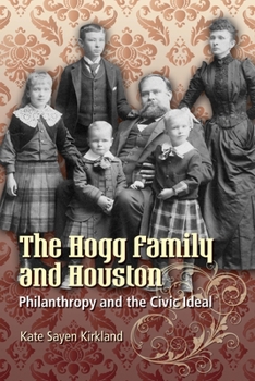Paperback The Hogg Family and Houston: Philanthropy and the Civic Ideal Book