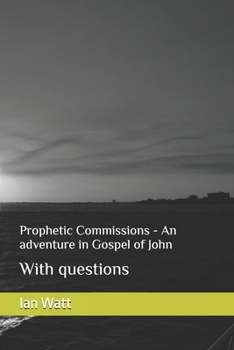 Paperback Prophetic Commissions - An adventure in Gospel of John: With questions Book