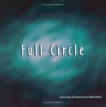 Paperback Full Circle: Selected Poems and Artwork by Mary Rufledt Gladitsch Book