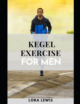 Paperback Kegel Exercise For Men: A Step-by-Step Guide For Men To Improve Your Prostate Health Book