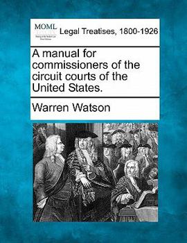 Paperback A Manual for Commissioners of the Circuit Courts of the United States. Book