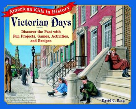 Paperback Victorian Days: Discover the Past with Fun Projects, Games, Activities, and Recipes Book