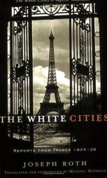 Paperback The White Cities: Reports from France, 1925-39. Joseph Roth Book