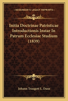 Paperback Initia Doctrinae Patristicae Introductionis Instar In Patrum Ecclesiae Studium (1839) Book