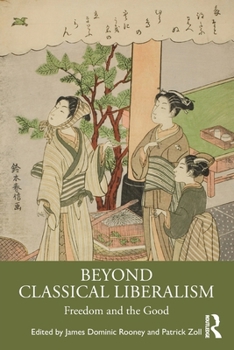 Paperback Beyond Classical Liberalism: Freedom and the Good Book