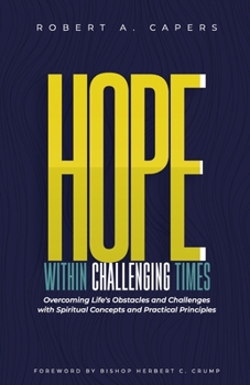 Paperback Hope Within Challenging Times: "overcoming Life's Obstacles and Challenges with Spiritual Concepts and Practical Principles" Book