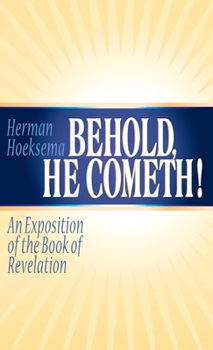 Hardcover Behold, He Cometh: An Exposition of the Book of Revelation Book