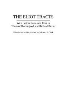 Hardcover The Eliot Tracts: With Letters from John Eliot to Thomas Thorowgood and Richard Baxter Book