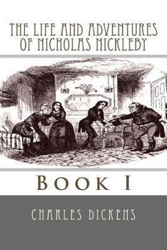 The Life and Adventures of Nicholas Nickleby - Book #1 of the Nicholas Nickleby