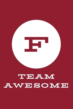F Team Awesome: An Inspirational Blank Lined Journal Notebook Gift with Initial Letter - A Motivational Gift for Team Members, Employees, Coworkers, College Societies, Community and Clubs