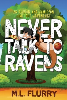 Never Talk to Ravens: Illustrated Edition (An Xavion and Jamieson Time-Out Adventure)