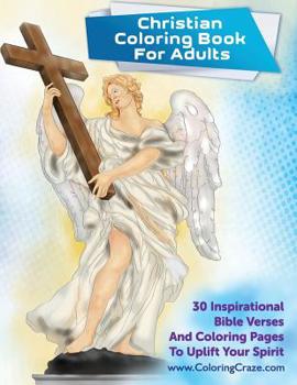 Christian Coloring Book For Adults: 30 Inspirational Bible Verses And Coloring Pages To Uplift Your Spirit (Religious And Inspirational Coloring Books For Grown-ups) (Volume 1)
