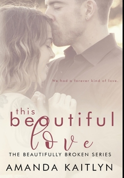This Beautiful Love - Book #3 of the Beautifully Broken