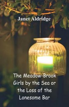 The Meadow-Brook Girls by the Sea; or, The Loss of the Lonesome Bar - Book #5 of the Meadow-Brook Girls