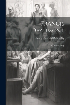 Paperback Francis Beaumont: A Critical Study Book