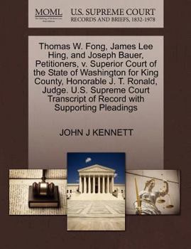 Thomas W. Fong, James Lee Hing, and Joseph Bauer, Petitioners, v. Superior Court of the State of Washington for King County, Honorable J. T. Ronald, ... of Record with Supporting Pleadings