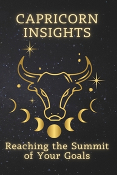 Capricorn Insights: Reaching the Summit of Your Goals (Zodiac Wisdom Series)