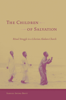 Hardcover The Children of Salvation: Ritual Struggle in a Liberian Aladura Church Book