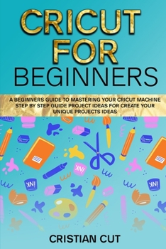 Paperback Cricut for Beginners: A Bеginnеrѕ Guidе tо Mаѕtеring your Cricut Mасhinе. Book