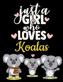 Koala Black Pages Notebook: Just a Girl Who Loves Koalas | Cute Australian Wildlife Animal Journal with Inspirational Quote | Blank Large Lined Black ... and Colored Pencils (Black Paper Journals)