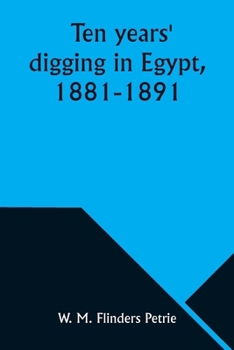 Ten years' digging in Egypt, 1881-1891