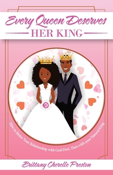 Paperback Every Queen Deserves Her King: How to Better Your Relationship with God First, Then with Your Natural King Book