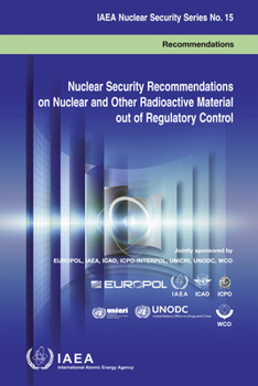 Nuclear Security Recommendations on Nuclear and Other Radioactive Material Out of Regulatory Control: IAEA Nuclear Security Series No. 15