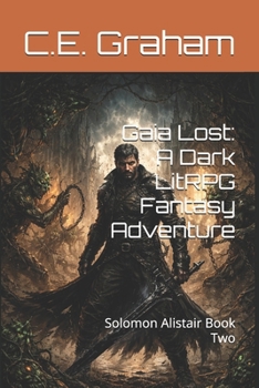 Gaia Lost: A Dark LitRPG Fantasy Adventure: Solomon Alistair Book Two (Gaia Reconnected)