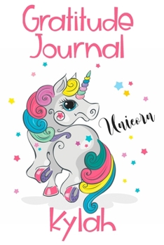 Gratitude Journal Kylah: Personalized Gifts For Girls & Kids | Kids Gratitude Journal For Kids for Daily Positivity. A Great Writing Prompt Journal for Teens. Unicorn Children's Happiness Book