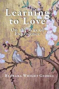 Learning to Love : Essays on the Way of Experience