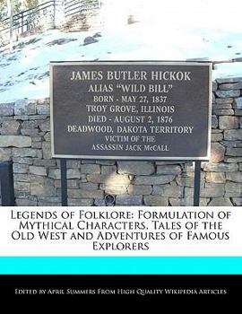 Legends of Folklore : Formulation of Mythical Characters, Tales of the Old West and Adventures of Famous Explorers