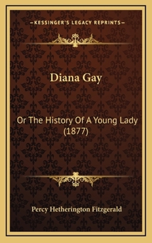 Diana Gay; Or, the History of a Young Lady - Book  of the Diana Gay, or the History of a Young Lady