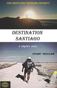 Paperback Destination Santiago: One man's life changing journey Book