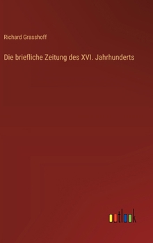 Hardcover Die briefliche Zeitung des XVI. Jahrhunderts [German] Book
