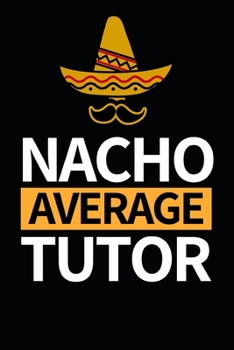 Paperback Nacho Average Tutor: Notebook Journal For Tutors Book