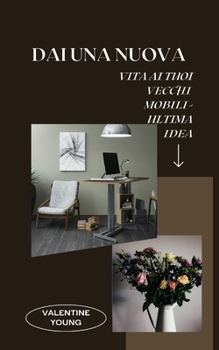 Paperback Dai una nuova vita ai tuoi vecchi mobili - Ultima idea [Italian] Book