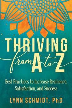 Paperback Thriving from A to Z: Best Practices to Increase Resilience, Satisfaction, and Success Book